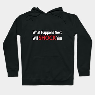 What Happens Next Will SHOCK You Hoodie